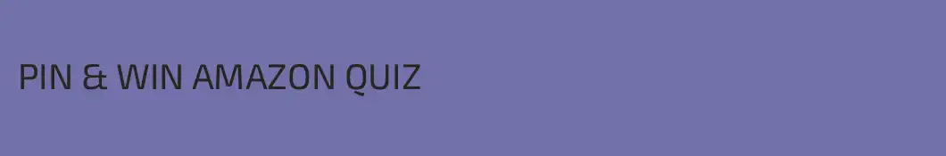 PIN & WIN AMAZON QUIZ